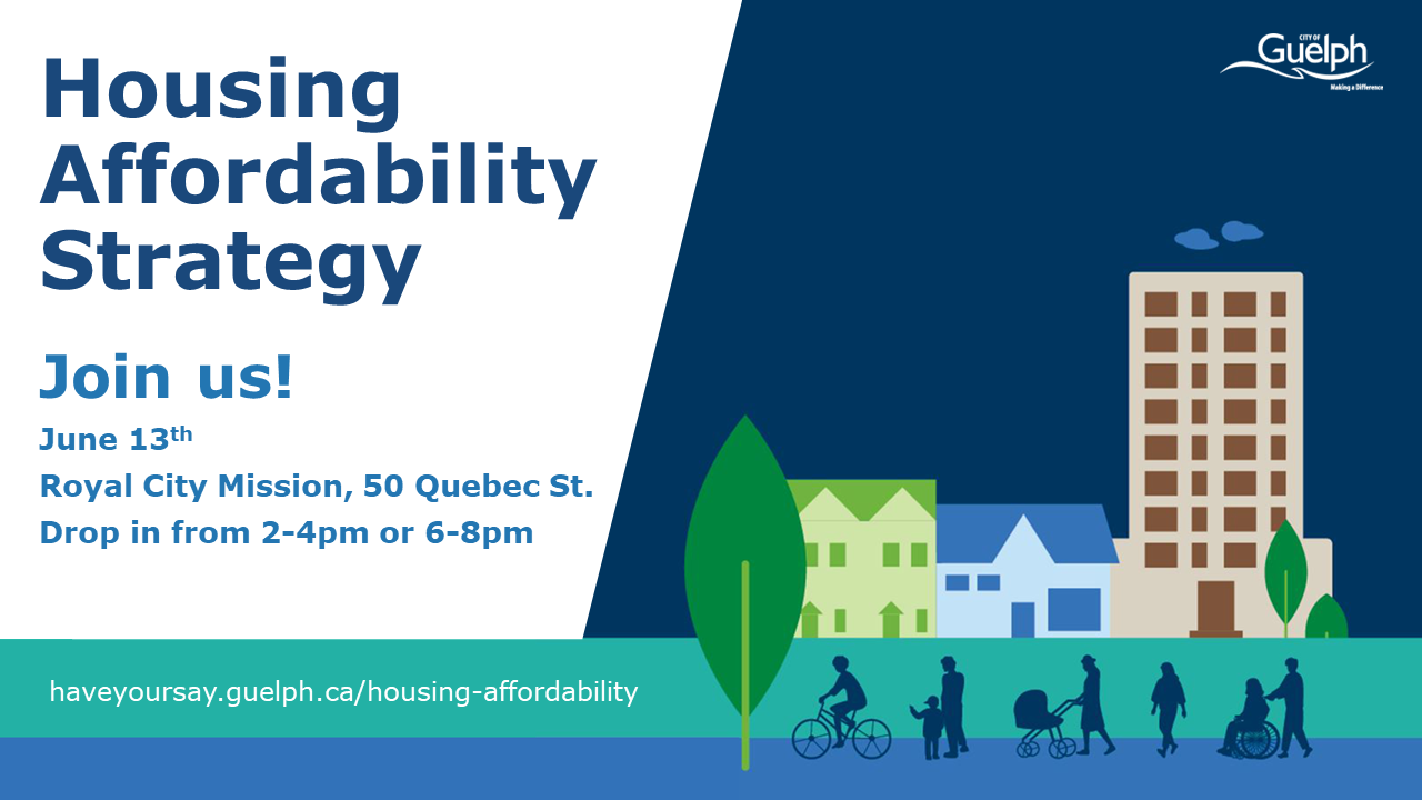 Please drop in and join us! Let’s talk about housing affordability in Guelph