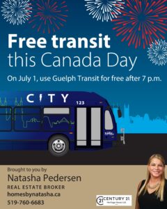 Poster with text that says "Free transit this Canada Day. On July 1, use Guelph Transit for free after 7 p.m. Brought to you by Natasha Pedersen, Real Estate Broker, homesbynatasha.ca, 519-750-6683