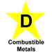 Class D Extinguishers Class D Extinguishers - yellow star with a capital D, combustible metals